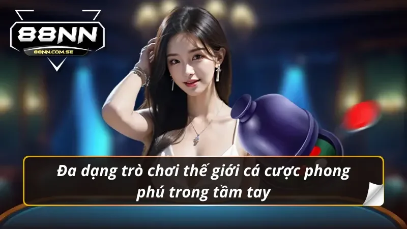Khám Phá Casino 88NN - Đỉnh Cao Cá Cược Online Năm 2026 3 Đa dạng trò chơi thế giới cá cược phong phú trong tầm tay tại casino 88NN