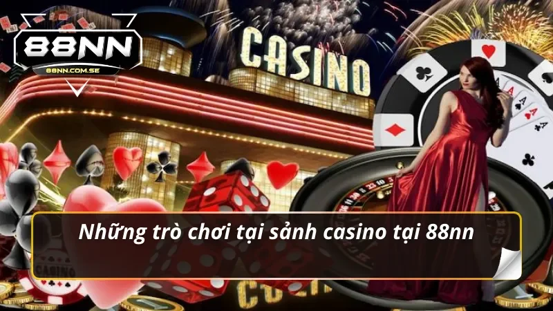Khám Phá Casino 88NN - Đỉnh Cao Cá Cược Online Năm 2026 5 Những trò chơi tại sảnh casino 88nn