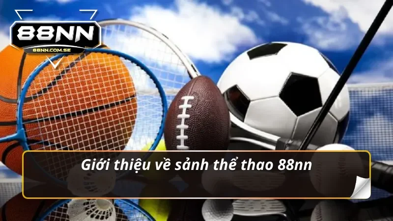 Thể Thao 88nn – Địa Chỉ Uy Tín Cho Dân Cá Cược Năm 2026 1 Giới thiệu về sảnh thể thao 88NN