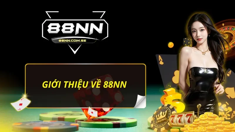 88NN - Thiên Đường Giải Trí Đẳng Cấp Và Chất Lượng Hàng Đầu 38 Vài nét cần biết về 88NN